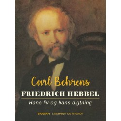Friedrich Hebbel. Hans liv og hans digtning