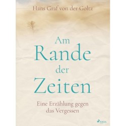 Am Rande der Zeiten. Eine Erzählung gegen das Vergessen