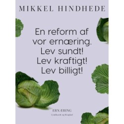 En reform af vor ernæring. Lev sundt! Lev kraftigt! Lev billigt!