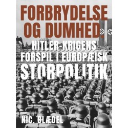 Forbrydelse og dumhed. Hitler-krigens forspil i europæisk storpolitik