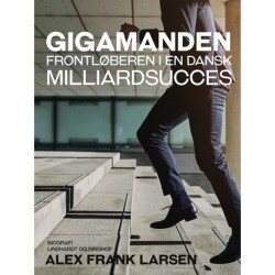 Gigamanden. Frontløberen i en dansk milliardsucces