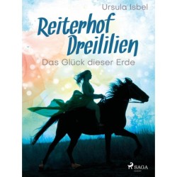 Reiterhof Dreililien 1 - Das Glück dieser Erde