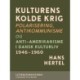 Kulturens kolde krig. Polarisering, antikommunisme og anti-amerikanisme i dansk kulturliv 1946-1960