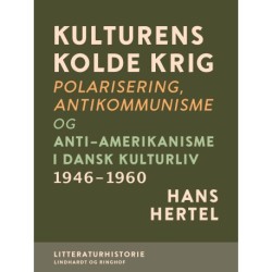 Kulturens kolde krig. Polarisering, antikommunisme og anti-amerikanisme i dansk kulturliv 1946-1960