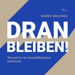 Dran bleiben! - Worauf es im Geschäftsleben ankommt