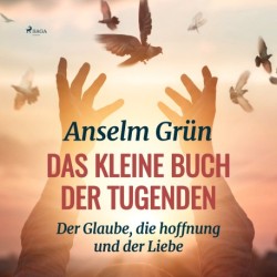 Das kleine Buch der Tugenden - Der Glaube, die hoffnung und der Liebe&-160-