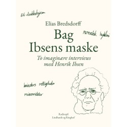 Bag Ibsens maske. To imaginære interviews med Henrik Ibsen