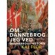 Om Dannebrog jeg ved. Dannebrogs Historie