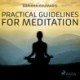 Practical Guidelines For Meditation