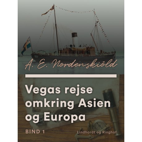 Vegas rejse omkring Asien og Europa. Bind 1