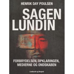 Sagen Lundin – forbrydelsen, opklaringen, medierne og ondskaben