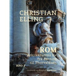 Rom. Arkitekturens liv fra Bernini til Thorvaldsen. Bind 2