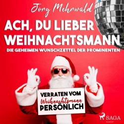 Ach, du lieber Weihnachtsmann - Die geheimen Wunschzettel der Prominenten – verraten vom Weihnachtsmann persönlich