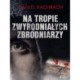 Na tropie zwyrodniałych zbrodniarzy