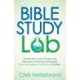 Bible Study Lab: How to Go from Knowing You SHOULD Read the Bible to NEVER Wanting to Put It Down