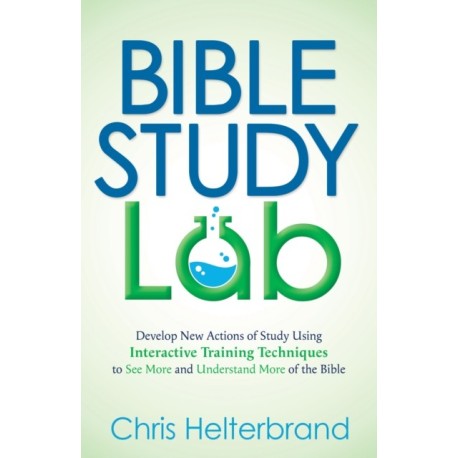 Bible Study Lab: How to Go from Knowing You SHOULD Read the Bible to NEVER Wanting to Put It Down