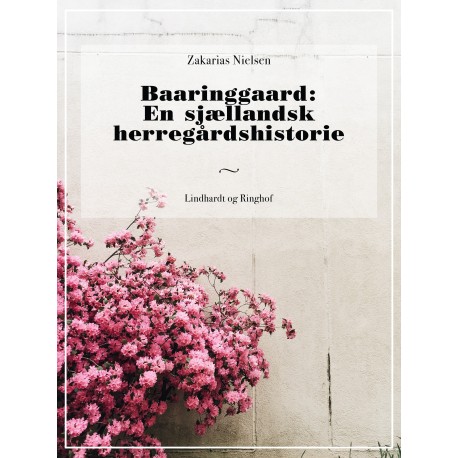Baaringgaard: En sjællandsk herregårdshistorie