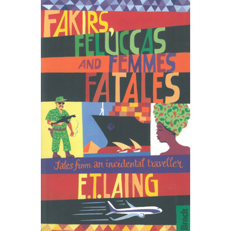 Fakirs, Feluccas and Femmes Fatales: Tales from an incidental traveller