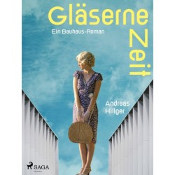Gläserne Zeit - Ein Bauhaus-Roman