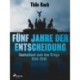 Fünf Jahre der Entscheidung - Deutschland nach dem Kriege. 1945-1949