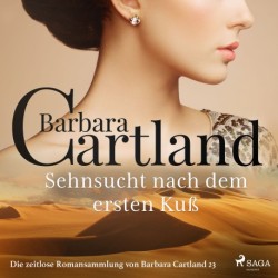 Sehnsucht nach dem ersten Kuß (Die zeitlose Romansammlung von Barbara Cartland 23)