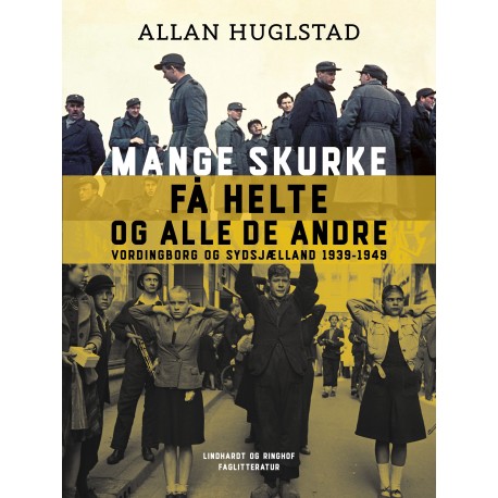 Mange skurke få helte - og alle de andre. Vordingborg og Sydsjælland 1939-1949