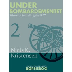 Under Bombardementet. Historisk fortælling fra 1807