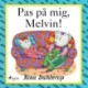 Pas på mig, Melvin!