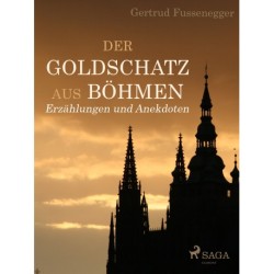 Der Goldschatz aus Böhmen - Erzählungen und Anekdoten