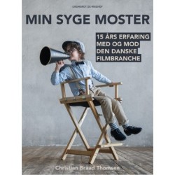 Min syge moster: 15 års erfaring med og mod den danske filmbranche