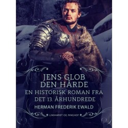 Jens Glob Den Hårde - en historisk roman fra det 13. aarhundrede