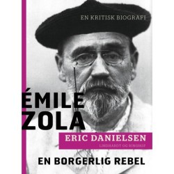 Émile Zola - en borgerlig rebel. En kritisk biografi