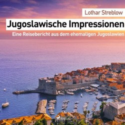Jugoslawische Impressionen. Eine Reisebericht aus dem ehemaligen Jugoslawien