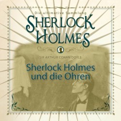 Sherlock Holmes und die Ohren - Die ultimative Sammlung