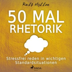 50 Mal Rhetorik - Stressfrei reden in wichtigen Standardsituationen