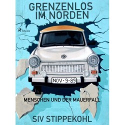 Grenzenlos im Norden: Menschen und der Mauerfall