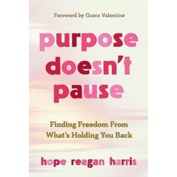 Purpose Doesnt Pause: Finding Freedom from What's Holding You Back