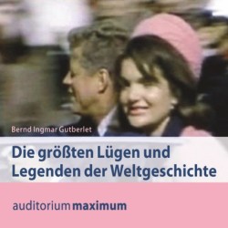 Die größten Lügen und Legenden der Weltgeschichte
