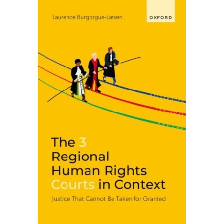 The 3 Regional Human Rights Courts in Context: Justice That Cannot Be Taken for Granted