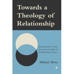 Towards a Theology of Relationship: Emil Brunner's Truth as Encounter in Light of Relationship Science