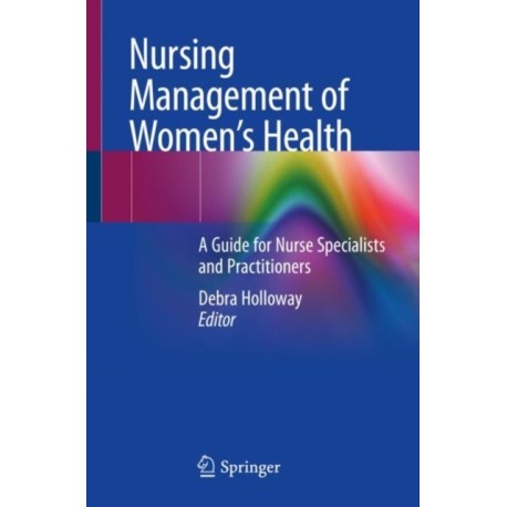 Nursing Management of Women’s Health: A Guide for Nurse Specialists and Practitioners