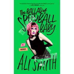 The Ballad of Speedball Baby: (A Memoir)