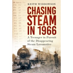 Chasing Steam in 1966: A Teenager in Pursuit of the Disappearing Steam Locomotive
