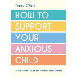 How to Support Your Anxious Child: A Practical Guide for Parents and Carers