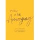 You Are Amazing: A Feel-Good Guide to Help You Love Your Mind, Body and Life