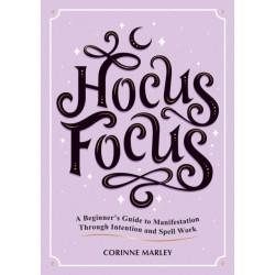 Hocus Focus: A Beginner's Guide to Manifestation Through Intention and Spell Work