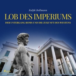 Lob des Imperiums - Der Untergang Roms und die Zukunft des Westens