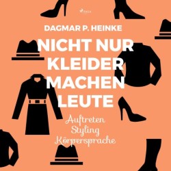 Nicht nur Kleider machen Leute - Auftreten - Styling - Körpersprache