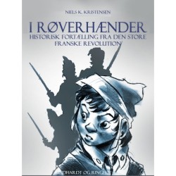 I røverhænder. Historisk fortælling fra den store franske revolution