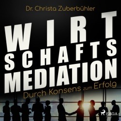 Wirtschaftsmediation - Durch Konsens zum Erfolg